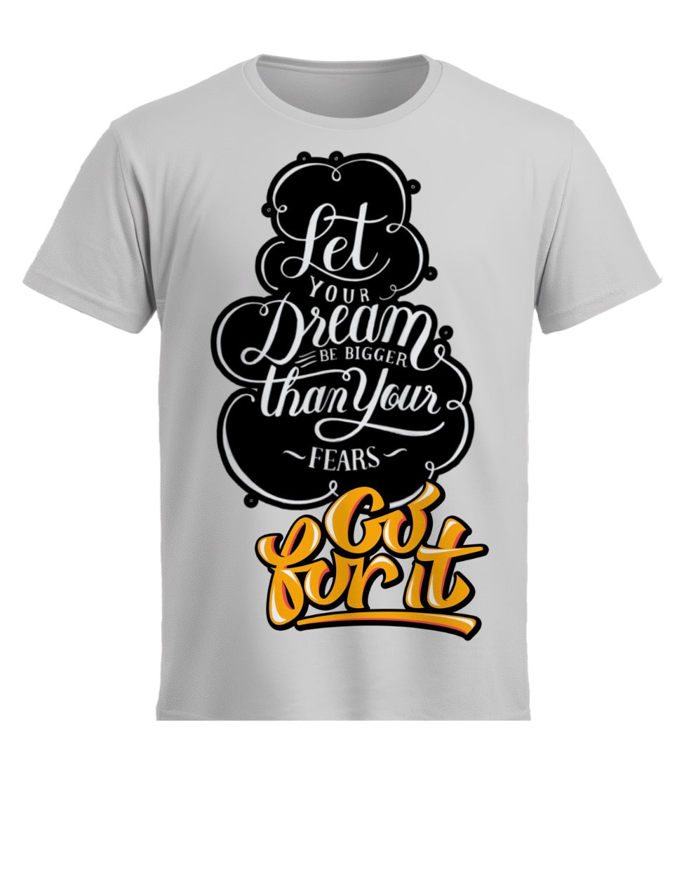 Go For It Motivational T-Shirt – Inspirational Quote Graphic Tee – Unisex Dream Big Shirt